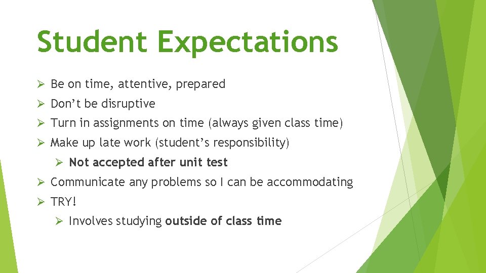 Student Expectations Ø Be on time, attentive, prepared Ø Don’t be disruptive Ø Turn