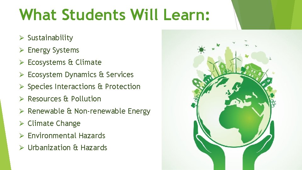 What Students Will Learn: Ø Sustainability Ø Energy Systems Ø Ecosystems & Climate Ø