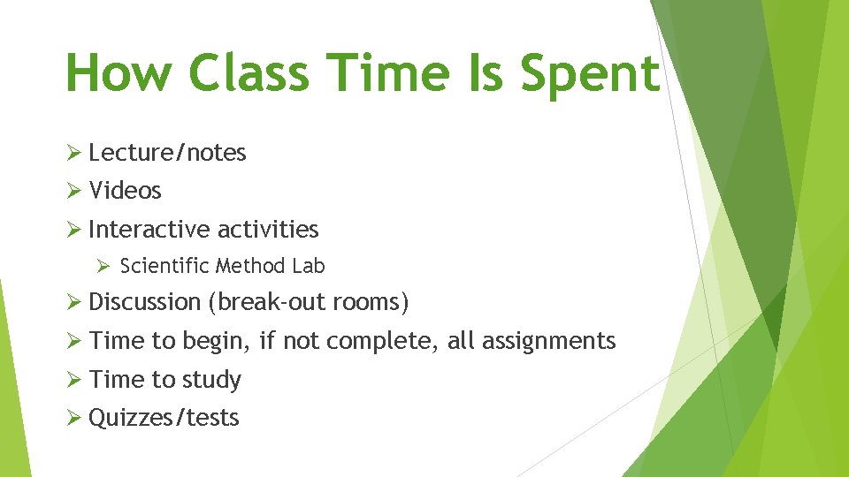 How Class Time Is Spent Ø Lecture/notes Ø Videos Ø Interactive activities Ø Scientific