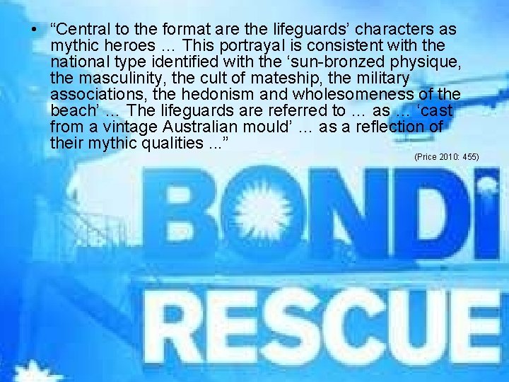  • “Central to the format are the lifeguards’ characters as mythic heroes …