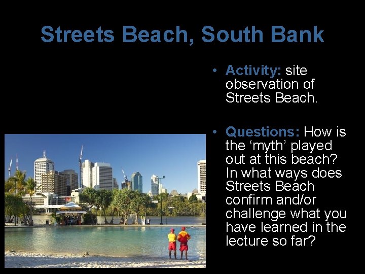 Streets Beach, South Bank • Activity: site observation of Streets Beach. • Questions: How