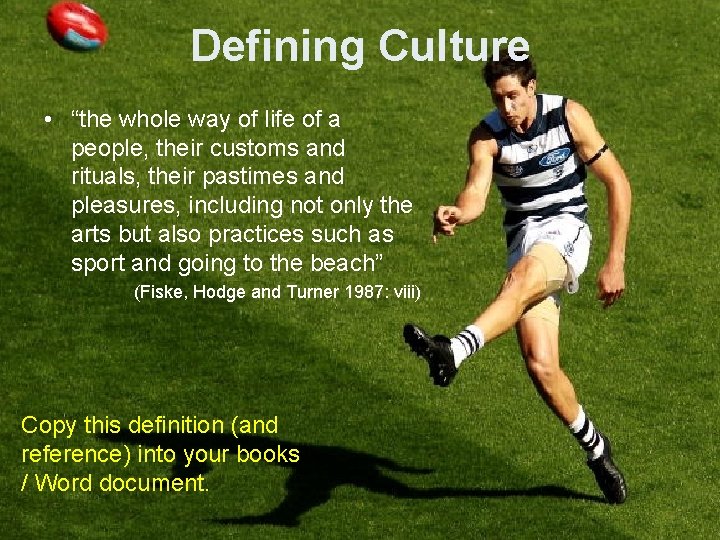 Defining Culture • “the whole way of life of a people, their customs and