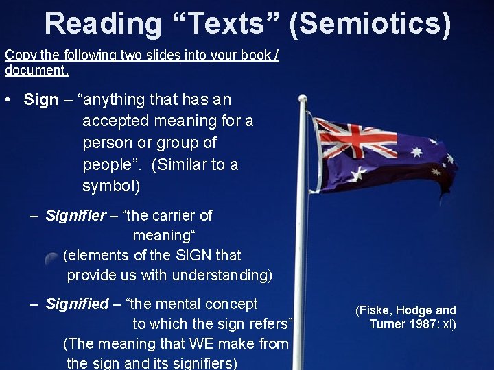 Reading “Texts” (Semiotics) Copy the following two slides into your book / document. •