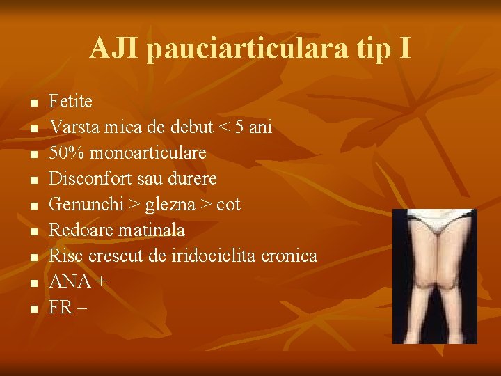 AJI pauciarticulara tip I n n n n n Fetite Varsta mica de debut