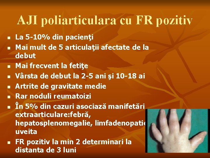 AJI poliarticulara cu FR pozitiv n n n n La 5 -10% din pacienţi