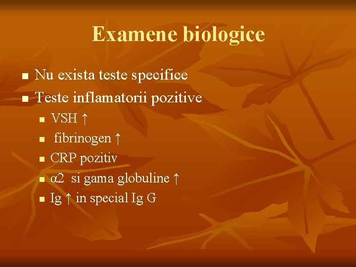 Examene biologice n n Nu exista teste specifice Teste inflamatorii pozitive n n n