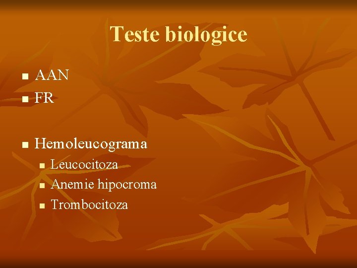 Teste biologice n AAN FR n Hemoleucograma n n Leucocitoza Anemie hipocroma Trombocitoza 