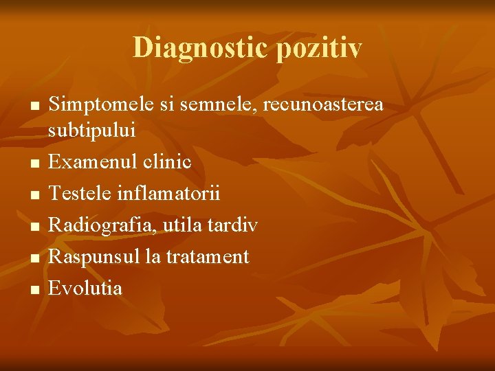 Diagnostic pozitiv n n n Simptomele si semnele, recunoasterea subtipului Examenul clinic Testele inflamatorii