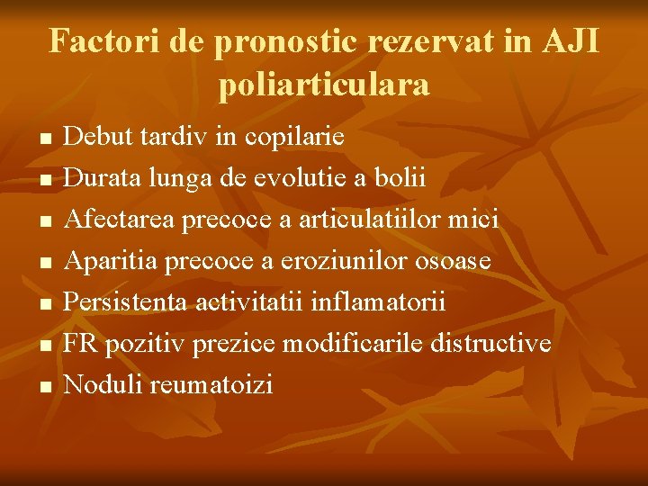 Factori de pronostic rezervat in AJI poliarticulara n n n n Debut tardiv in