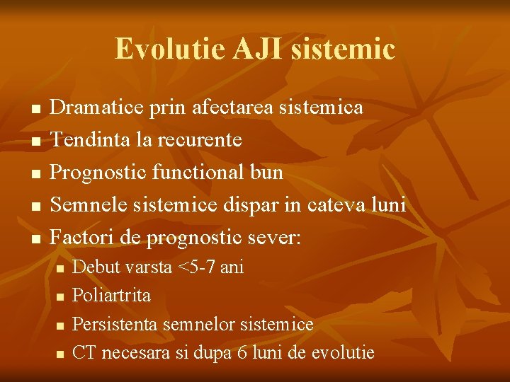 Evolutie AJI sistemic n n n Dramatice prin afectarea sistemica Tendinta la recurente Prognostic