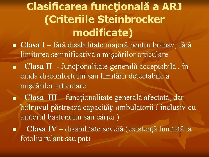 Clasificarea funcţională a ARJ (Criteriile Steinbrocker modificate) n n Clasa I – fără disabilitate