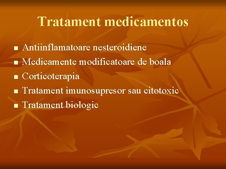 Tratament medicamentos n n n Antiinflamatoare nesteroidiene Medicamente modificatoare de boala Corticoterapia Tratament imunosupresor