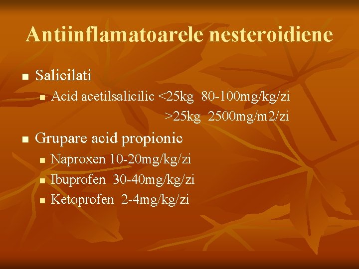 Antiinflamatoarele nesteroidiene n Salicilati n n Acid acetilsalicilic <25 kg 80 -100 mg/kg/zi >25