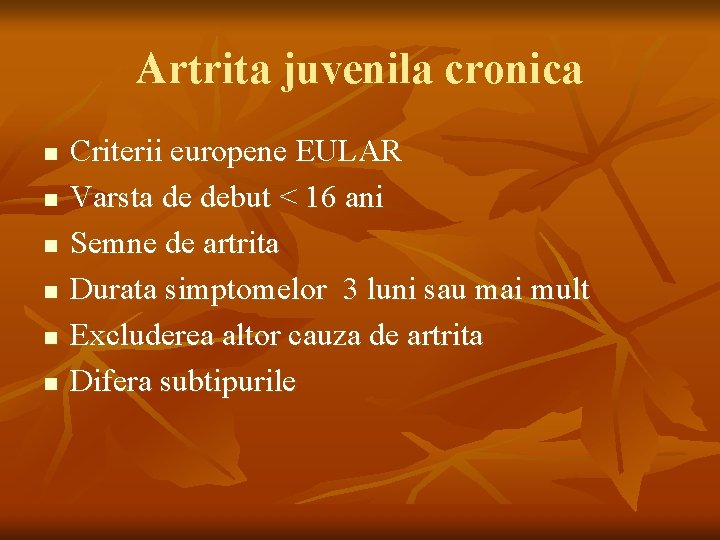 Artrita juvenila cronica n n n Criterii europene EULAR Varsta de debut < 16