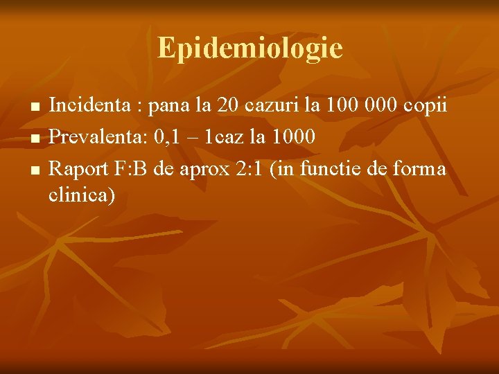 Epidemiologie n n n Incidenta : pana la 20 cazuri la 100 000 copii