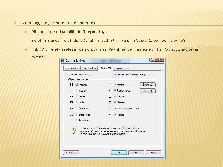 q Memanggil object snap secara permanen Ø Pilh tool kemudian pilih drafting settings Ø