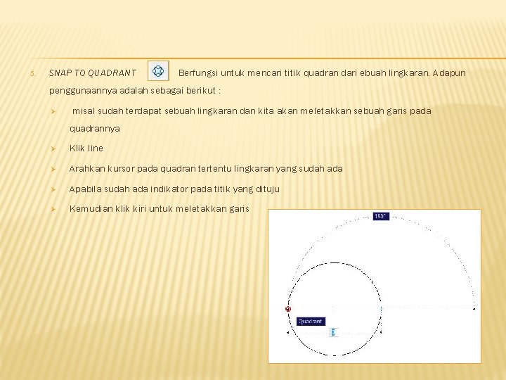 5. SNAP TO QUADRANT Berfungsi untuk mencari titik quadran dari ebuah lingkaran. Adapun penggunaannya