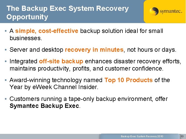 The Backup Exec System Recovery Opportunity • A simple, cost-effective backup solution ideal for