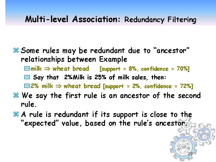 Multi-level Association: Redundancy Filtering z Some rules may be redundant due to “ancestor” relationships