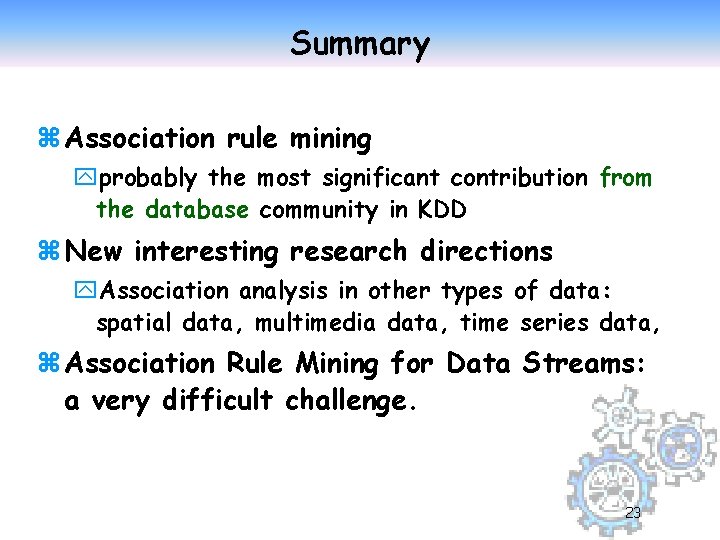 Summary z Association rule mining yprobably the most significant contribution from the database community