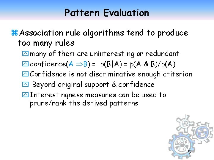 Pattern Evaluation z. Association rule algorithms tend to produce too many rules y many