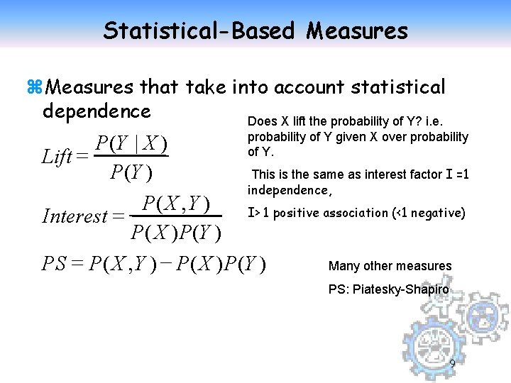Statistical-Based Measures z. Measures that take into account statistical dependence Does X lift the