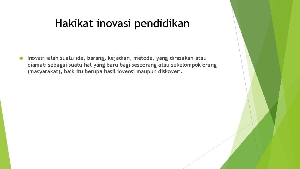 Hakikat inovasi pendidikan Inovasi ialah suatu ide, barang, kejadian, metode, yang dirasakan atau diamati