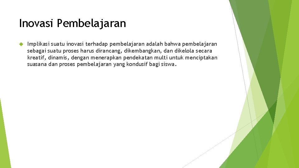 Inovasi Pembelajaran Implikasi suatu inovasi terhadap pembelajaran adalah bahwa pembelajaran sebagai suatu proses harus