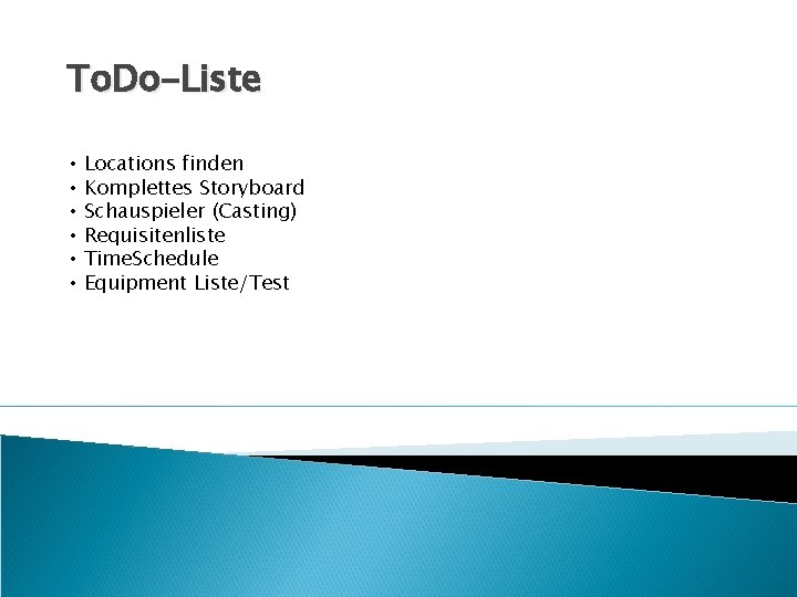 To. Do-Liste • • • Locations finden Komplettes Storyboard Schauspieler (Casting) Requisitenliste Time. Schedule