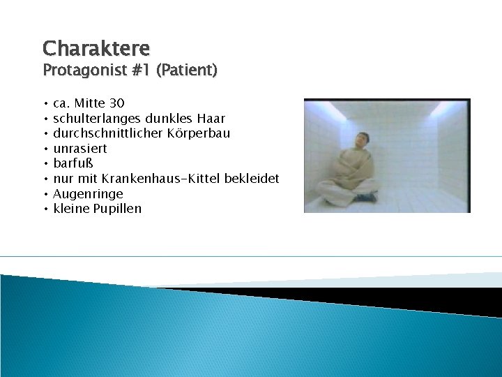 Charaktere Protagonist #1 (Patient) • • ca. Mitte 30 schulterlanges dunkles Haar durchschnittlicher Körperbau