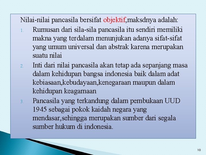 Nilai-nilai pancasila bersifat objektif, maksdnya adalah: 1. Rumusan dari sila-sila pancasila itu sendiri memiliki