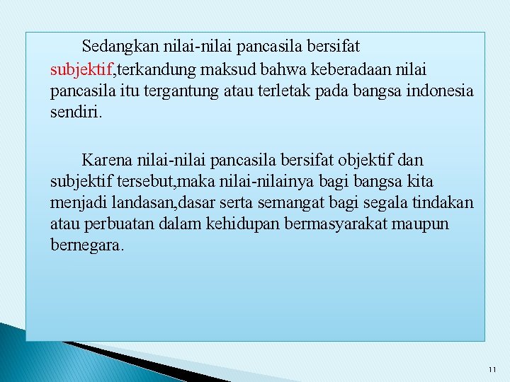 Sedangkan nilai-nilai pancasila bersifat subjektif, terkandung maksud bahwa keberadaan nilai pancasila itu tergantung atau