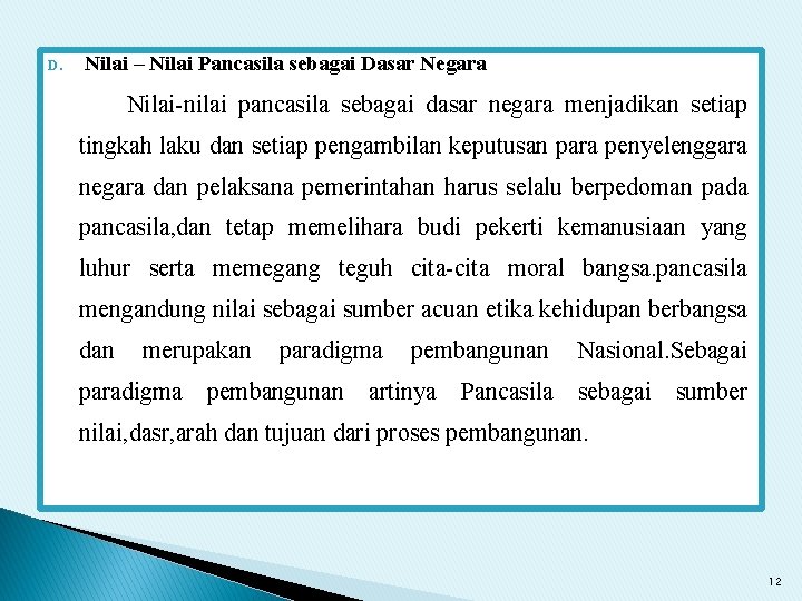 D. Nilai – Nilai Pancasila sebagai Dasar Negara Nilai-nilai pancasila sebagai dasar negara menjadikan