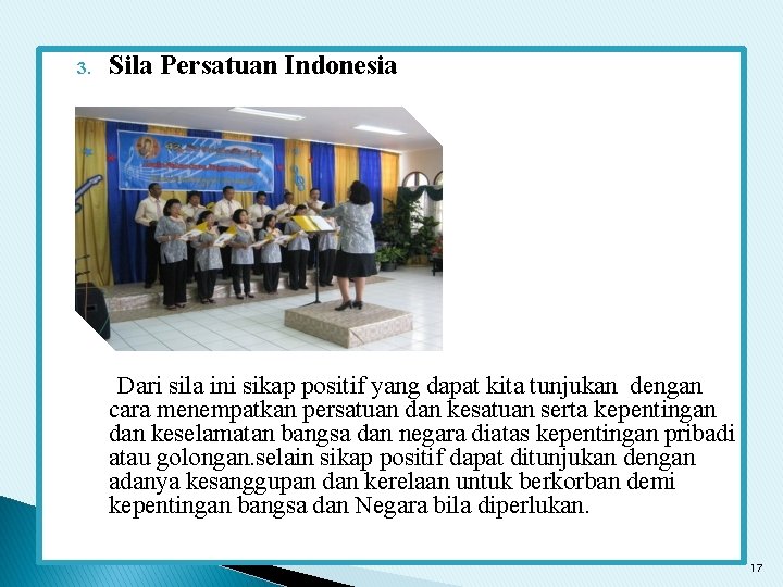 3. Sila Persatuan Indonesia Dari sila ini sikap positif yang dapat kita tunjukan dengan