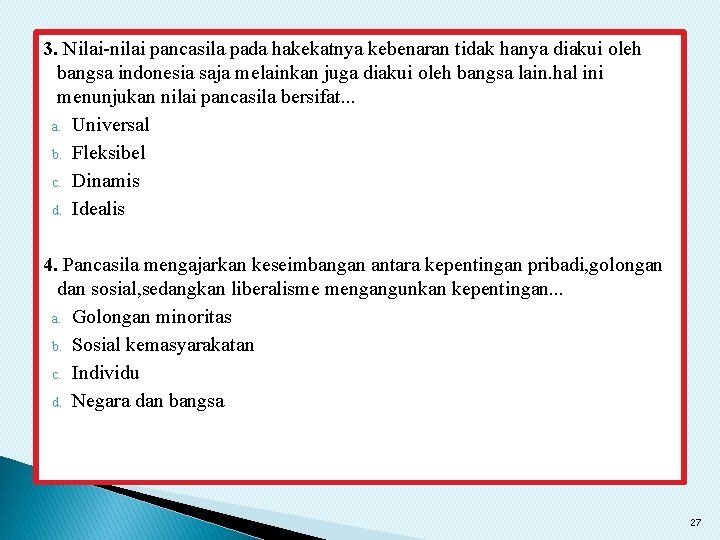 3. Nilai-nilai pancasila pada hakekatnya kebenaran tidak hanya diakui oleh bangsa indonesia saja melainkan