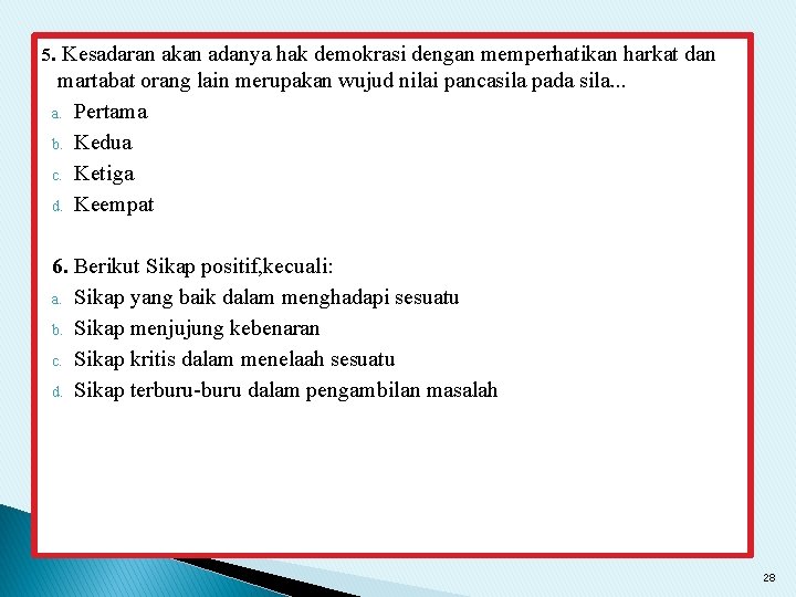 5. Kesadaran akan adanya hak demokrasi dengan memperhatikan harkat dan martabat orang lain merupakan