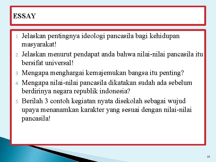 ESSAY 1. 2. 3. 4. 5. Jelaskan pentingnya ideologi pancasila bagi kehidupan masyarakat! Jelaskan