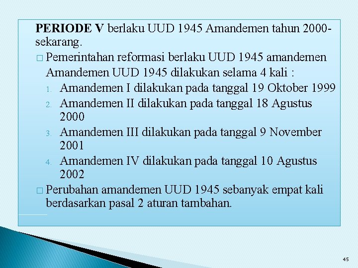 PERIODE V berlaku UUD 1945 Amandemen tahun 2000 sekarang. � Pemerintahan reformasi berlaku UUD