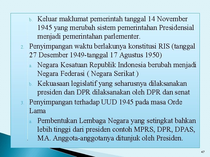 Keluar maklumat pemerintah tanggal 14 November 1945 yang merubah sistem pemerintahan Presidensial menjadi pemerintahan