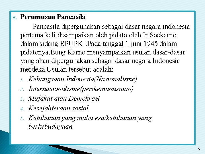 B. Perumusan Pancasila dipergunakan sebagai dasar negara indonesia pertama kali disampaikan oleh pidato oleh