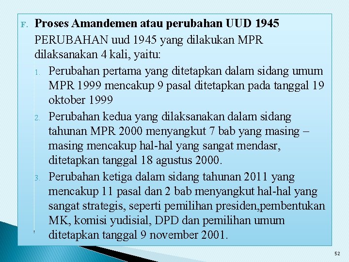 F. Proses Amandemen atau perubahan UUD 1945 PERUBAHAN uud 1945 yang dilakukan MPR dilaksanakan