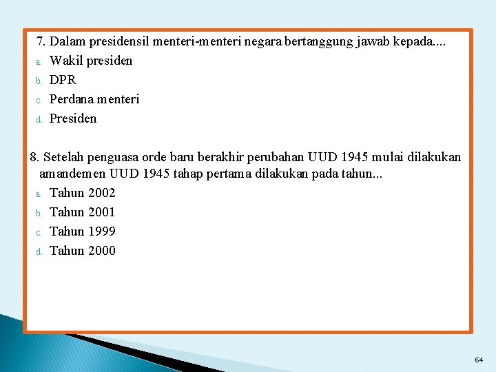 7. Dalam presidensil menteri-menteri negara bertanggung jawab kepada. . a. Wakil presiden b. DPR