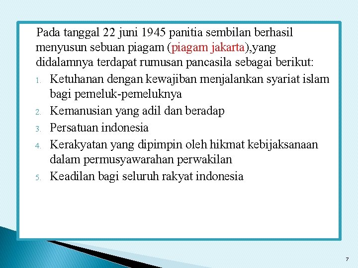 Pada tanggal 22 juni 1945 panitia sembilan berhasil menyusun sebuan piagam (piagam jakarta), yang