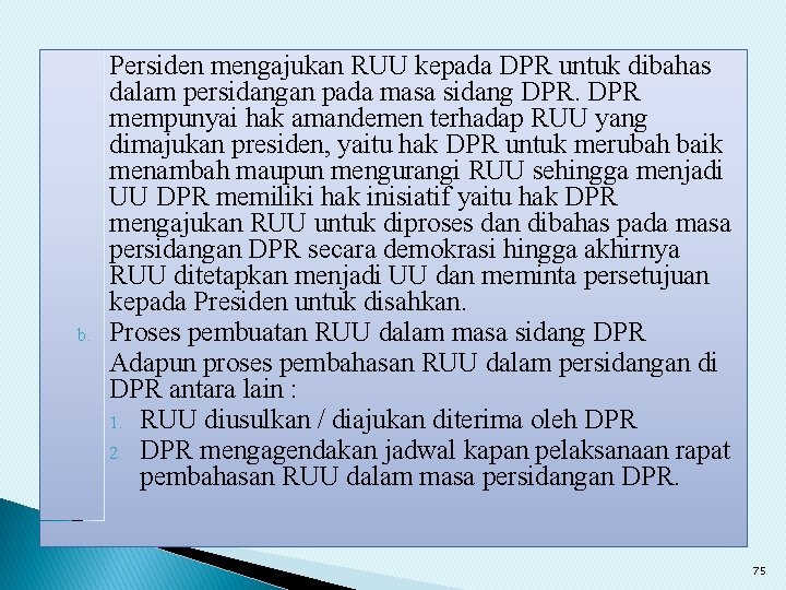 b. Persiden mengajukan RUU kepada DPR untuk dibahas dalam persidangan pada masa sidang DPR