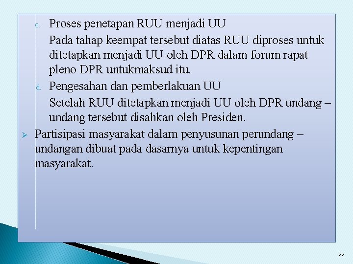 Proses penetapan RUU menjadi UU Pada tahap keempat tersebut diatas RUU diproses untuk ditetapkan