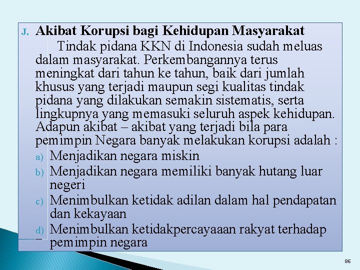 J. Akibat Korupsi bagi Kehidupan Masyarakat Tindak pidana KKN di Indonesia sudah meluas dalam