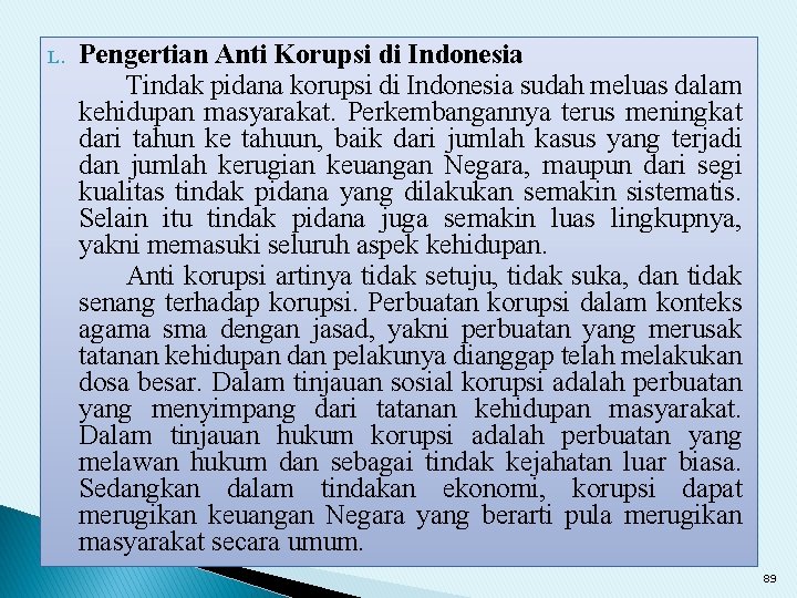 L. Pengertian Anti Korupsi di Indonesia Tindak pidana korupsi di Indonesia sudah meluas dalam