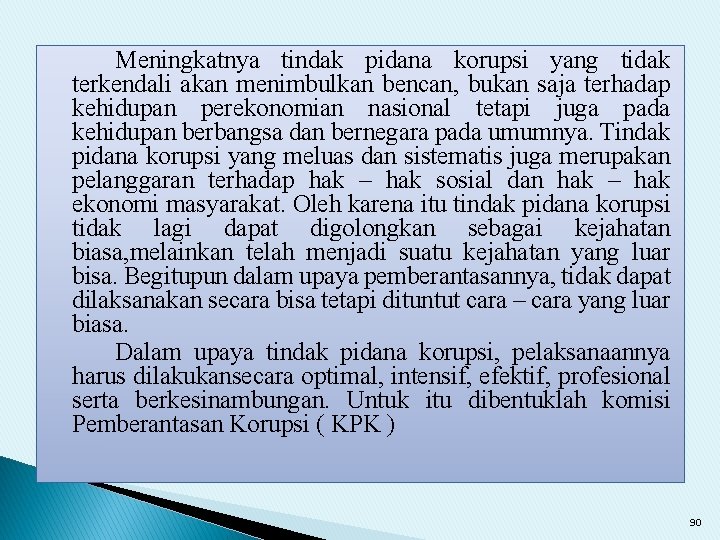 Meningkatnya tindak pidana korupsi yang tidak terkendali akan menimbulkan bencan, bukan saja terhadap kehidupan