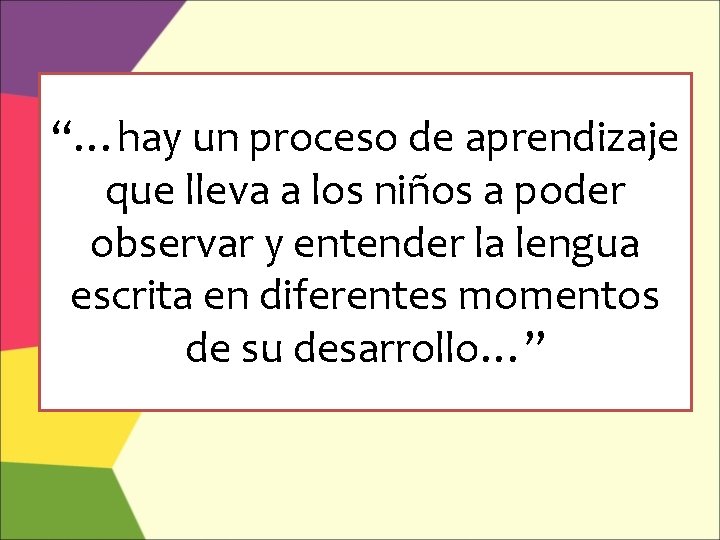 “…hay un proceso de aprendizaje que lleva a los niños a poder observar y