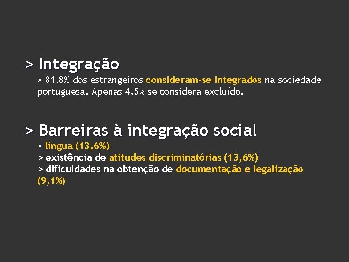 > Integração > 81, 8% dos estrangeiros consideram-se integrados na sociedade portuguesa. Apenas 4,